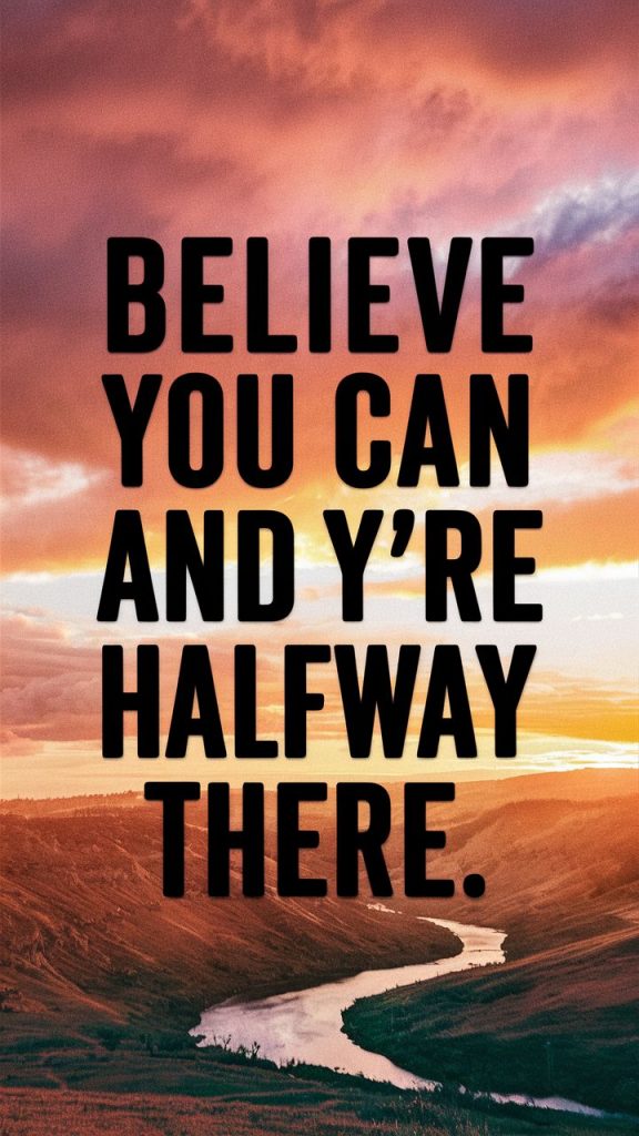 A motivational poster with the quote "Believe you can and you're halfway there" in an inspiring font. Make the background a beautiful nature scene.
