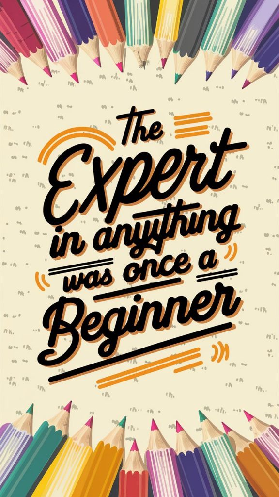 A poster with the quote "The expert in anything was once a beginner" in stylized lettering, books and pencils background.