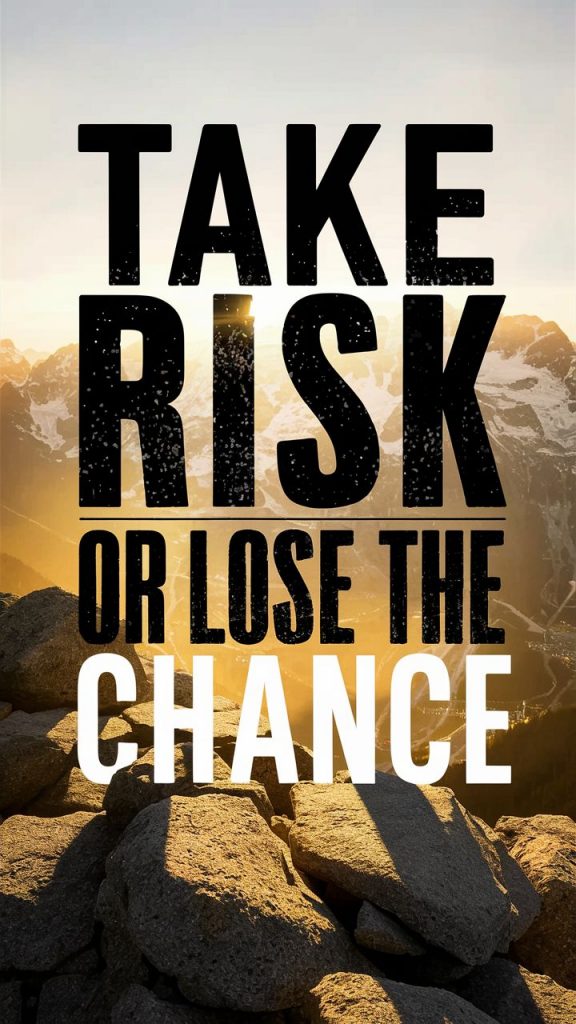 A poster with the saying "Take risk or lose the chance" in bold fonts, motivational background.