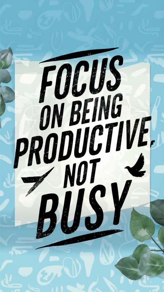 A poster with the text "Focus on being productive, not busy" in interesting typography, mindfulness and focus.