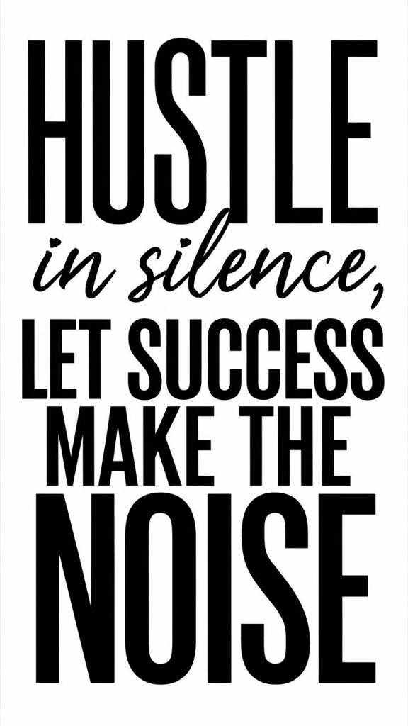 Create a minimal poster with the text "Hustle in silence, let success make the noise" in strong fonts.