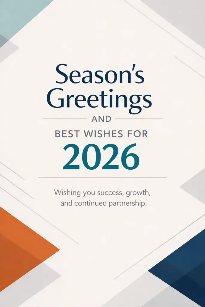Create a professional New Year greeting card with a clean light background featuring subtle geometric shapes in muted corporate colors. Use modern sans-serif typography to display "Season's Greetings and Best Wishes for 2026". Below, add smaller text reading "Wishing you success, growth, and continued partnership". The layout should feel structured, formal, and polished. Use aspect ratio 3:4.