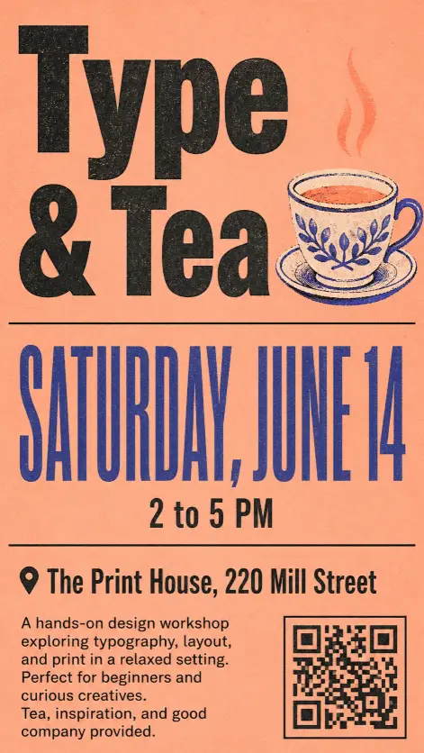 Create an event flyer for a local design workshop. Top third features a large bold sans-serif title reading "Type & Tea" with a small illustrated teacup icon next to it. Middle third shows the date "Saturday, June 14" in oversized condensed display type, with the time "2 to 5 PM" directly below in smaller weight. Bottom third lists the location "The Print House, 220 Mill Street" and a short three-line description of what attendees will learn. Background is a warm muted peach with a single thin black rule dividing the sections. Add a small QR code in the bottom right corner. Style is modern risograph poster aesthetic. Use aspect ratio 9:16.