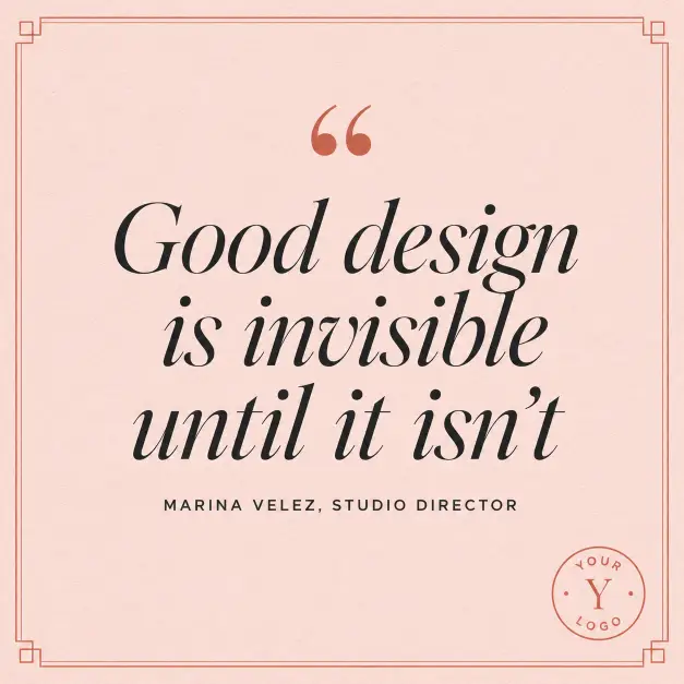 Create a quote graphic with the quote "Good design is invisible until it isn't" set in large italic serif type centered on the canvas. Add small decorative quotation marks in a contrasting color above the quote. Below the quote, in smaller all-caps sans-serif, place the attribution "Marina Velez, Studio Director." Background is a soft blush pink with a subtle paper grain texture. Add a thin geometric border around the entire layout in a muted terracotta. In the bottom right corner, place a small circular brand logo placeholder. Style is modern brand-led social content. Use aspect ratio 1:1.