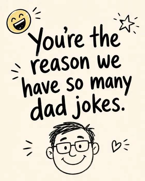 Create a humorous Father's Day card with a clean cream background and bold black handwritten text in the center that reads "You're the reason we have so many dad jokes." Add a small simple line drawing of a smiling cartoon face wearing glasses at the bottom. Include tiny doodle elements like a laughing emoji style face and a small star. Keep the layout playful, casual, and lighthearted with a sketchbook feel. Use aspect ratio 4:5.